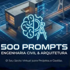 O SEU SÓCIO VIRTUAL: 500 Prompts para Engenharia, Arquitetura e Gestão